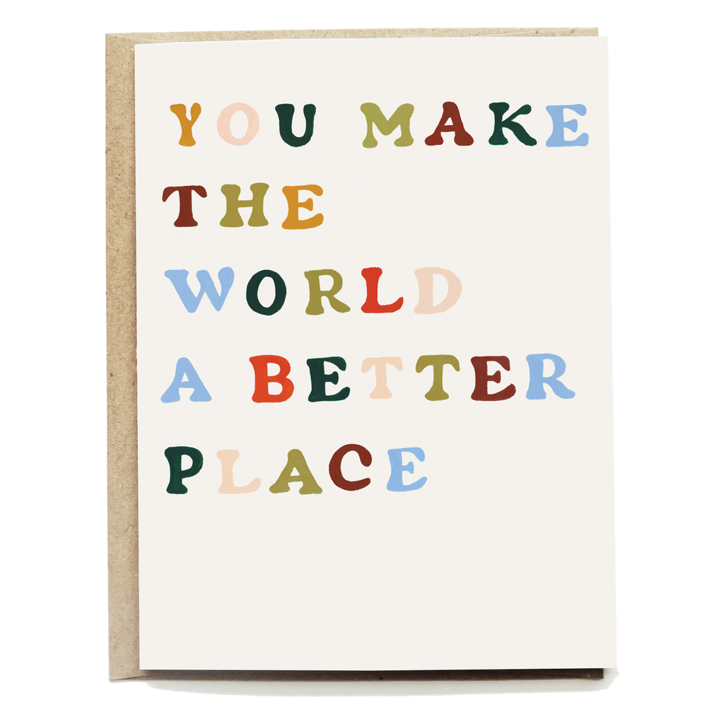 You Make The World A Better Place Greeting Card - Freshie & Zero Studio Shop