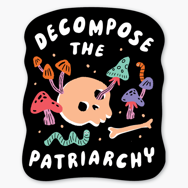 Decompose the Patriarchy Sticker - Freshie & Zero Studio Shop