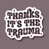 Thanks It's the Trauma Mental Health Sticker - Freshie & Zero Studio Shop