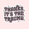 Thanks It's the Trauma Mental Health Sticker - Freshie & Zero Studio Shop