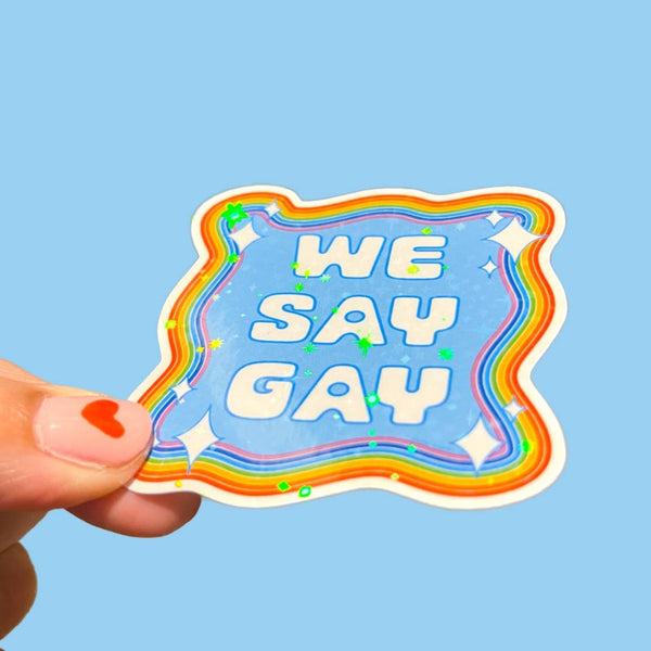 We Say Gay Sparkle Sticker - Freshie & Zero Studio Shop