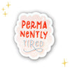 Permanently Tired Matte Vinyl Sticker - Freshie & Zero Studio Shop