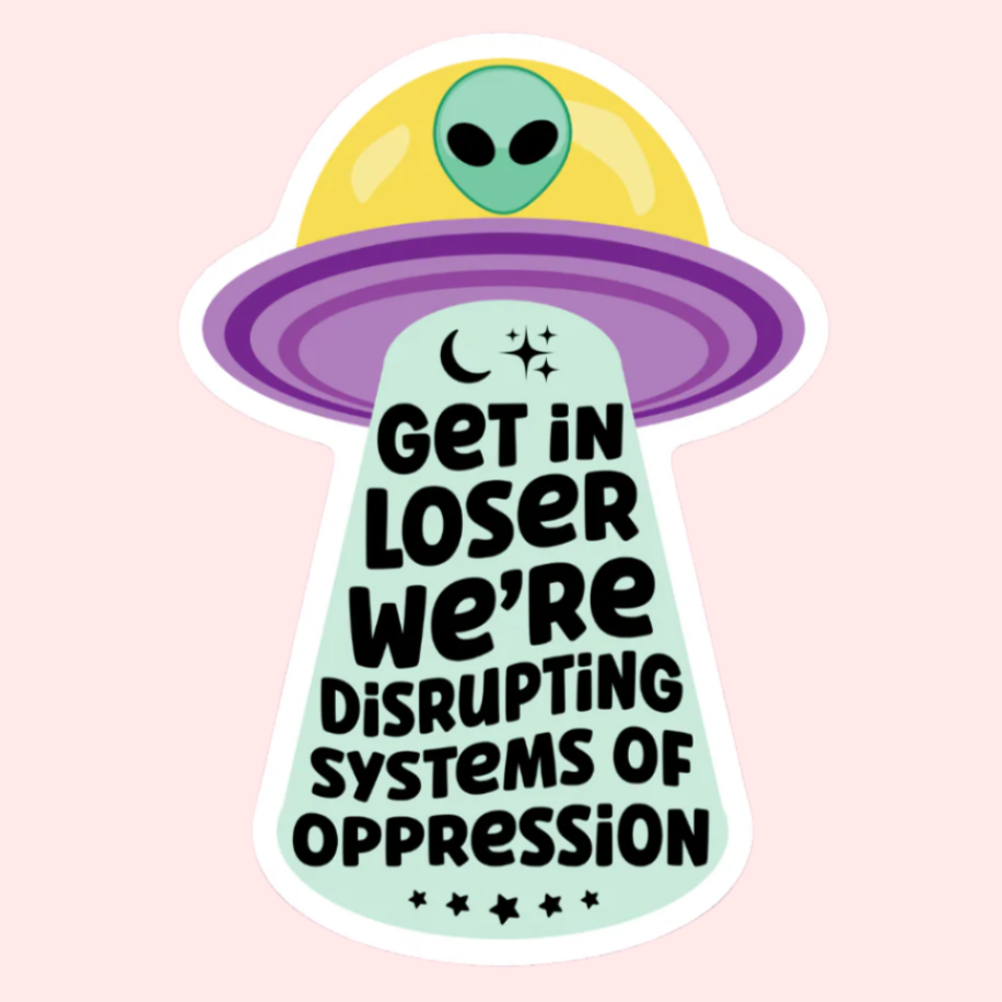 Get In Loser We're Disrupting Systems of Oppression Sticker - Freshie & Zero Studio Shop