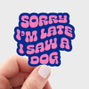 Sorry I'm Late I Saw a Dog Sticker - Freshie & Zero Studio Shop