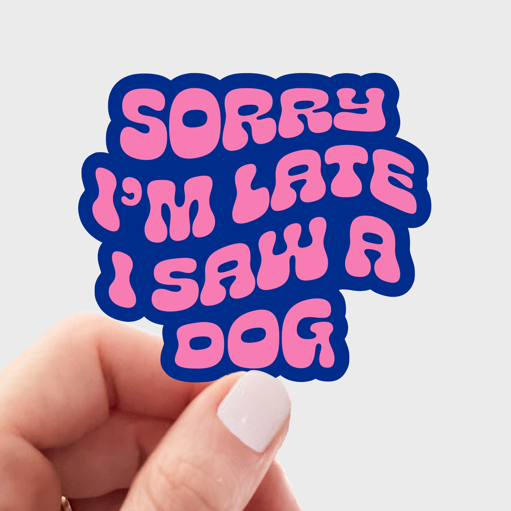 Sorry I'm Late I Saw a Dog Sticker - Freshie & Zero Studio Shop