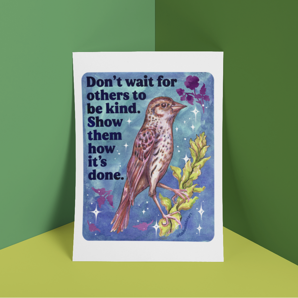 Don't wait for others to be kind. Show them how: art print: 5x7 - Freshie & Zero Studio Shop
