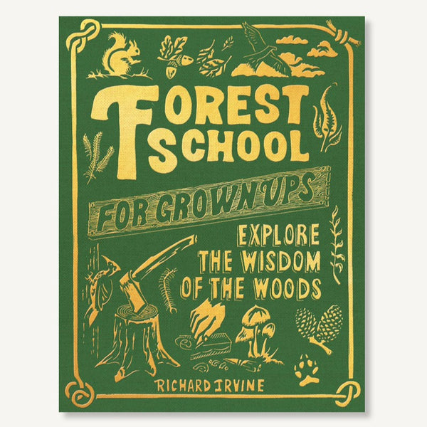 Forest School for Grown-Ups: Explore the Wisdom of the Woods - Freshie & Zero Studio Shop