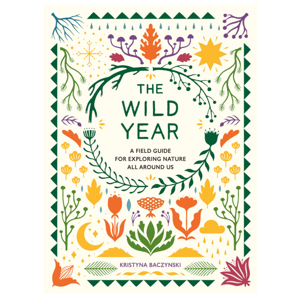 The Wild Year: A Field Guide For Exploring Nature All Around Us - Freshie & Zero Studio Shop