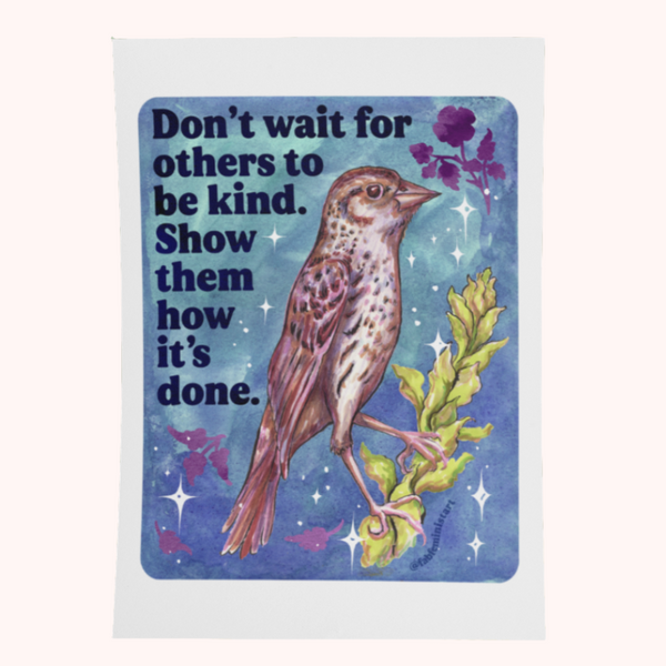 Don't wait for others to be kind. Show them how: 5x7 art print - Freshie & Zero Studio Shop