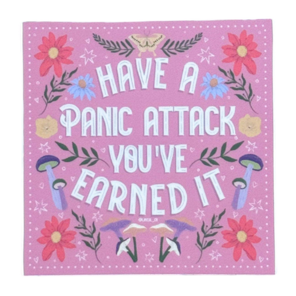 Pink sticker with floral designs and text 'Have a panic attack you've earned it' on a white background