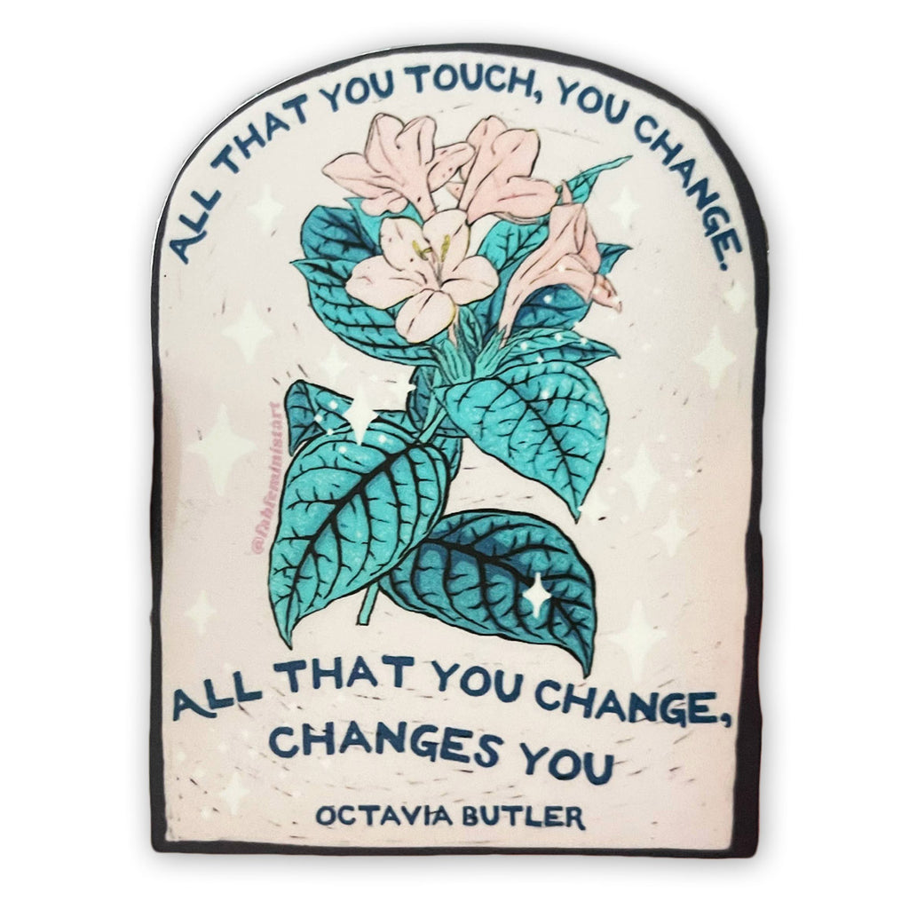 All That You Touch You Change Octavia Butler Vinyl Sticker - Freshie & Zero Studio Shop