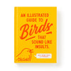 An Illustrated Guide to Birds That Sound Like Insults - Freshie & Zero Studio Shop