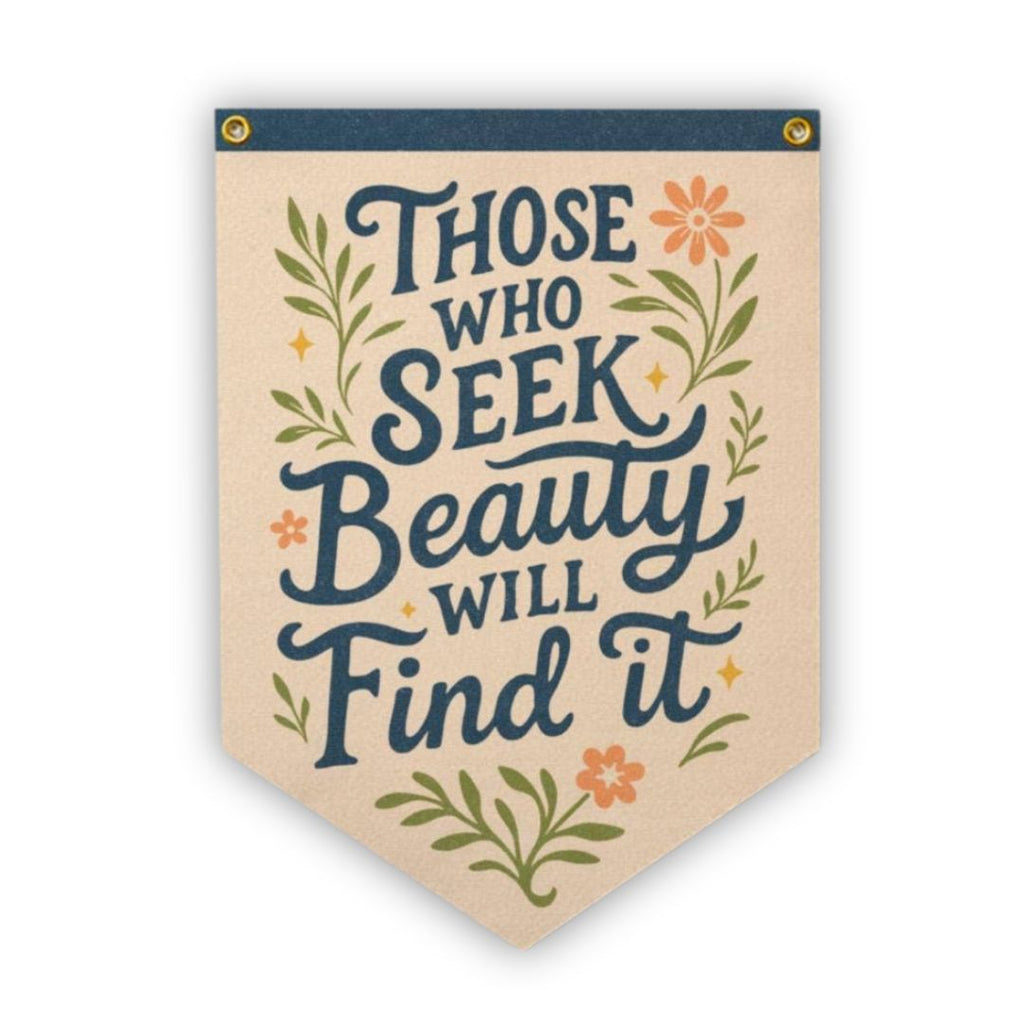 Those Who Seek Beauty Will Find It Felt Camp Flag - Freshie & Zero Studio Shop