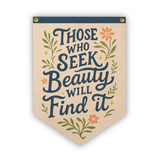 Those Who Seek Beauty Will Find It Felt Camp Flag - Freshie & Zero Studio Shop