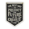 The Best Way To Predict The Future Is To Create It Felt Camp Flag - Freshie & Zero Studio Shop
