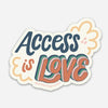 Access is Love Sticker - Freshie & Zero