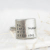 Do Small Things with Great Love - Statement Ring - Freshie & Zero
